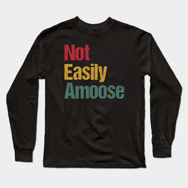 Not Easily Amoose Long Sleeve T-Shirt by Shirts That Bangs
